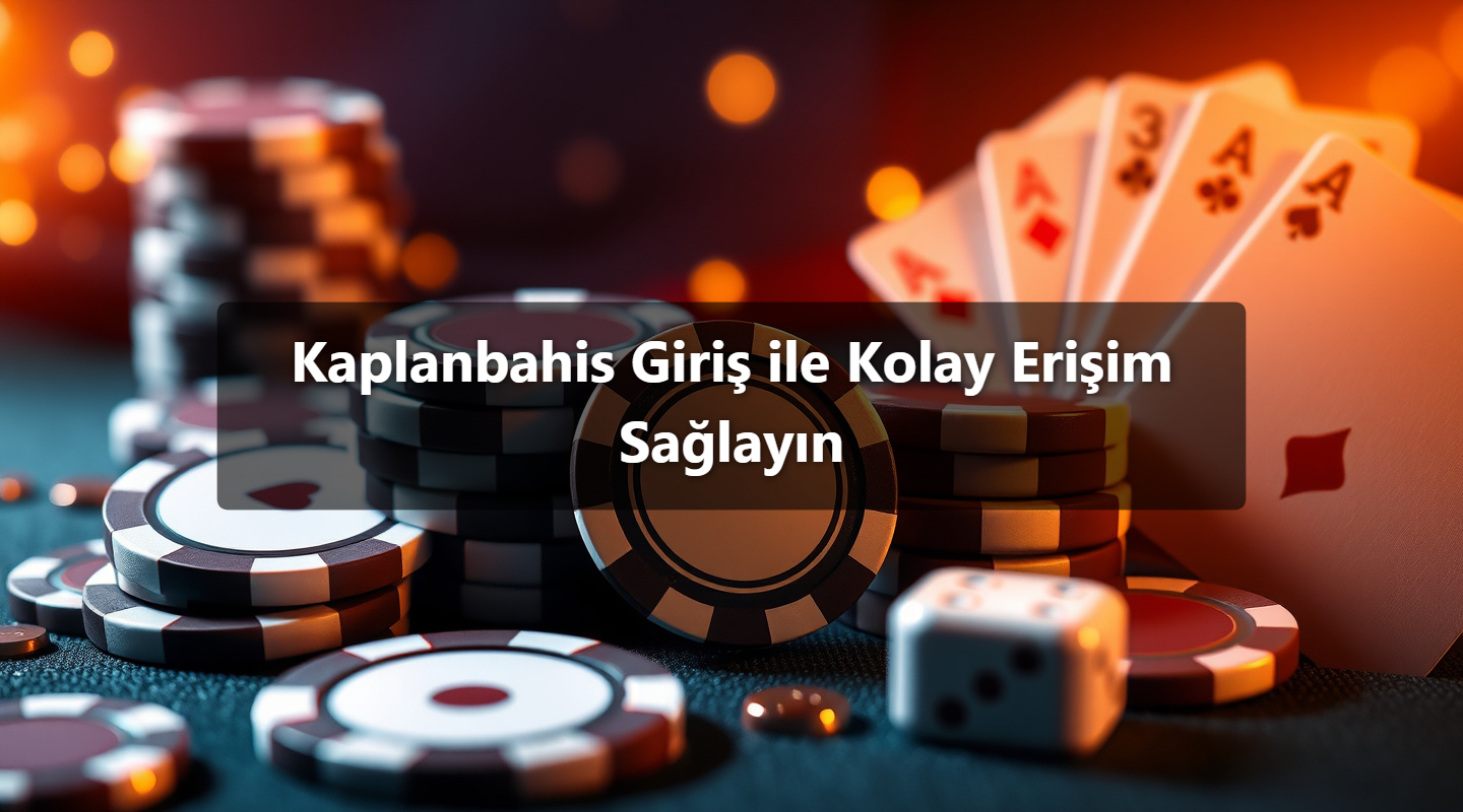 Kaplanbahis Giriş ile Kolay Erişim Sağlayın